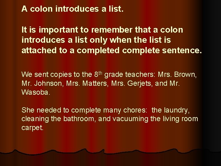 A colon introduces a list. It is important to remember that a colon introduces