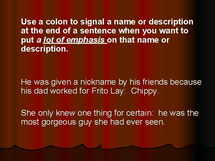 Use a colon to signal a name or description at the end of a