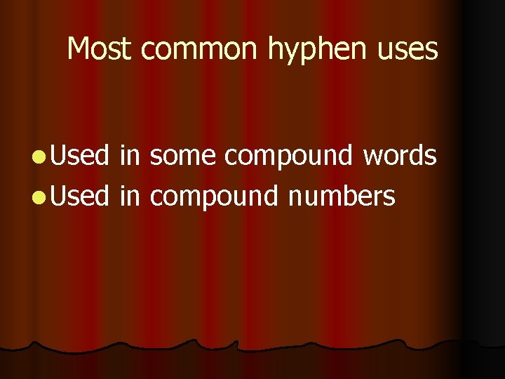 Most common hyphen uses l Used in some compound words l Used in compound