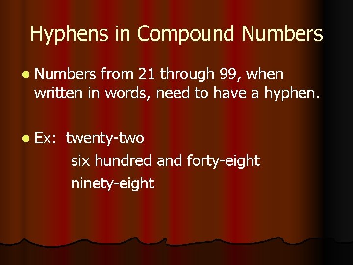 Hyphens in Compound Numbers l Numbers from 21 through 99, when written in words,