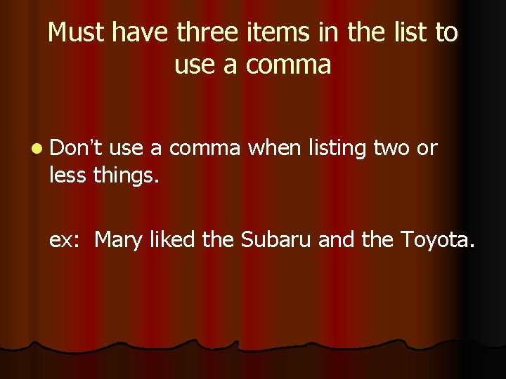 Must have three items in the list to use a comma l Don’t use