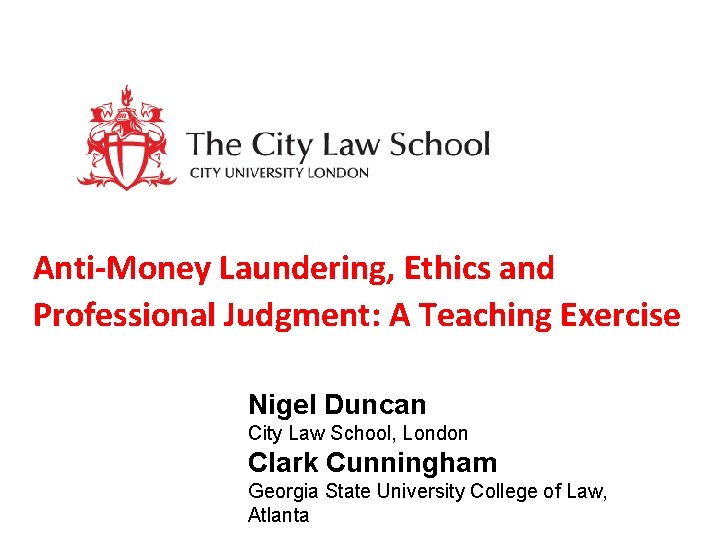 Anti-Money Laundering, Ethics and Professional Judgment: A Teaching Exercise Nigel Duncan City Law School,
