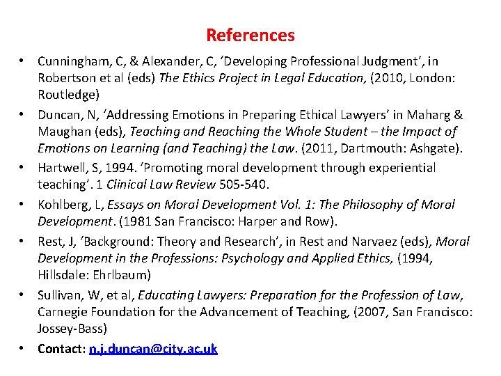 References • Cunningham, C, & Alexander, C, ‘Developing Professional Judgment’, in Robertson et al