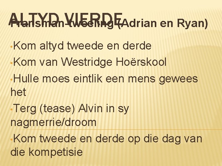 ALTYD VIERDE(Adrian en Ryan) Fransman-tweeling • Kom altyd tweede en derde • Kom van