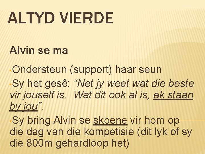 ALTYD VIERDE Alvin se ma • Ondersteun (support) haar seun • Sy het gesê: