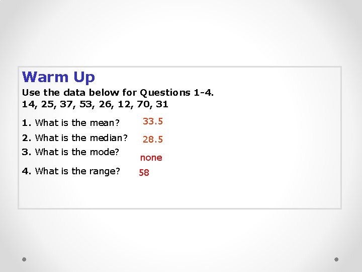 Warm Up Use the data below for Questions 1 -4. 14, 25, 37, 53,