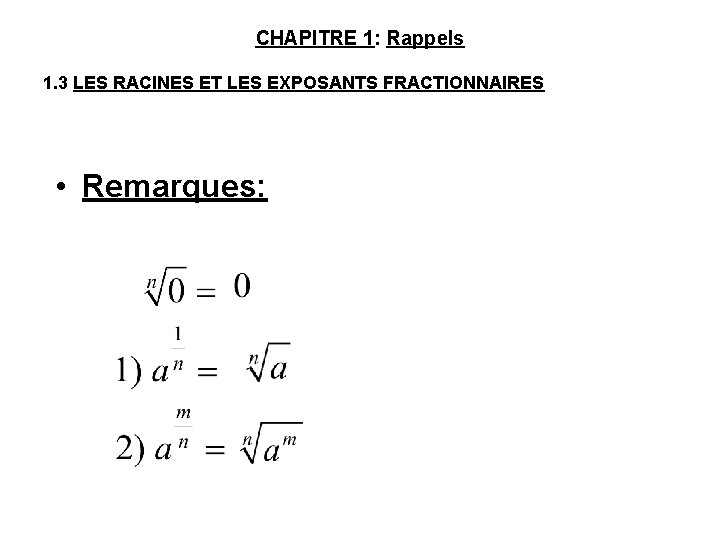 CHAPITRE 1: Rappels 1. 3 LES RACINES ET LES EXPOSANTS FRACTIONNAIRES • Remarques: 