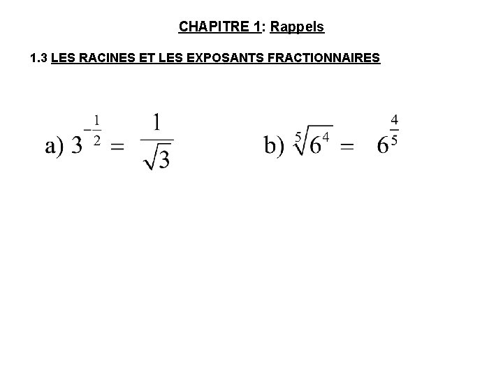 CHAPITRE 1: Rappels 1. 3 LES RACINES ET LES EXPOSANTS FRACTIONNAIRES 