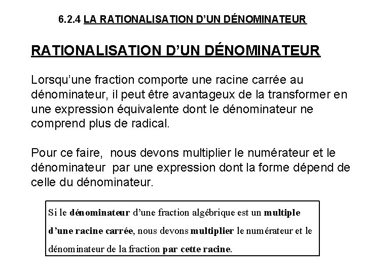 6. 2. 4 LA RATIONALISATION D’UN DÉNOMINATEUR Lorsqu’une fraction comporte une racine carrée au