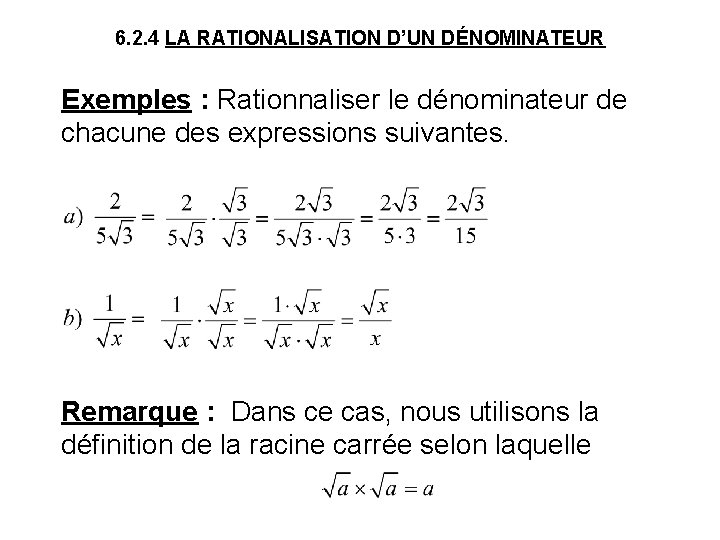 6. 2. 4 LA RATIONALISATION D’UN DÉNOMINATEUR Exemples : Rationnaliser le dénominateur de chacune