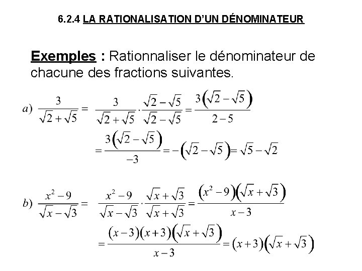 6. 2. 4 LA RATIONALISATION D’UN DÉNOMINATEUR Exemples : Rationnaliser le dénominateur de chacune