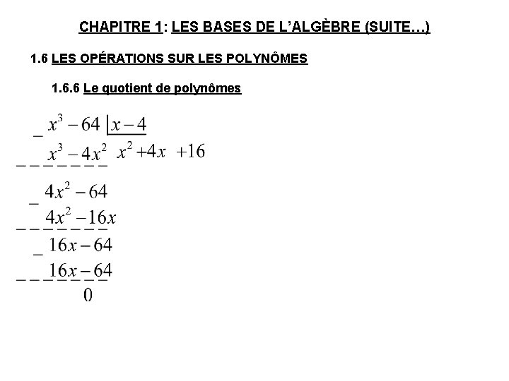 CHAPITRE 1: LES BASES DE L’ALGÈBRE (SUITE…) 1. 6 LES OPÉRATIONS SUR LES POLYNÔMES