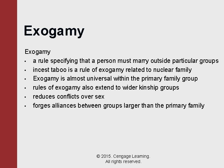 Exogamy • a rule specifying that a person must marry outside particular groups •