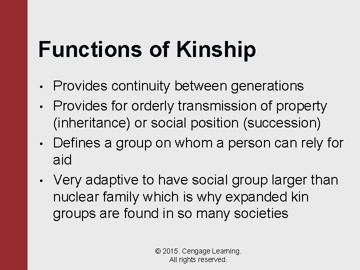 Functions of Kinship • • Provides continuity between generations Provides for orderly transmission of