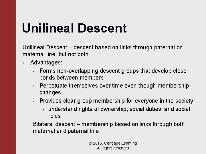Unilineal Descent – descent based on links through paternal or maternal line, but not