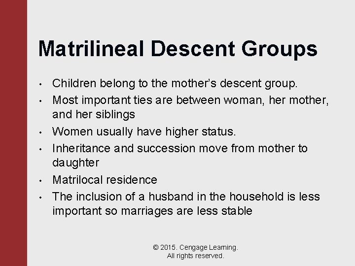 Matrilineal Descent Groups • • • Children belong to the mother’s descent group. Most