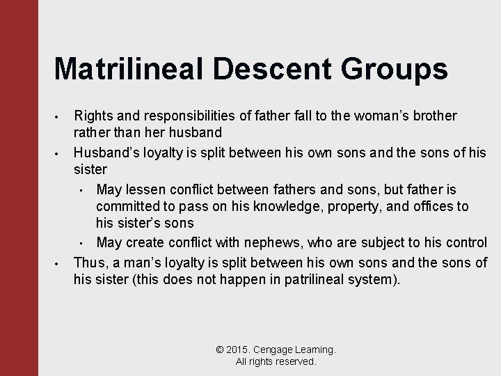 Matrilineal Descent Groups • • • Rights and responsibilities of father fall to the