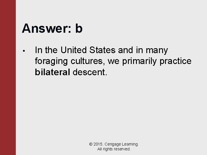 Answer: b • In the United States and in many foraging cultures, we primarily