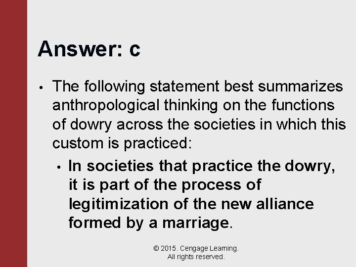 Answer: c • The following statement best summarizes anthropological thinking on the functions of