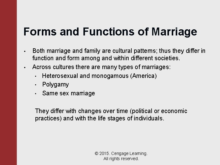 Forms and Functions of Marriage • • Both marriage and family are cultural patterns;