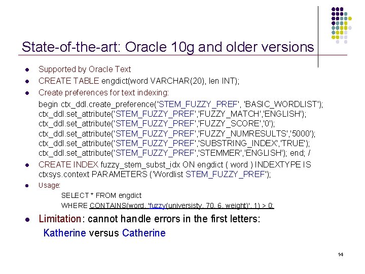 State-of-the-art: Oracle 10 g and older versions l l l Supported by Oracle Text