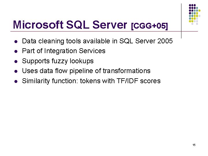 Microsoft SQL Server [CGG+05] l l l Data cleaning tools available in SQL Server