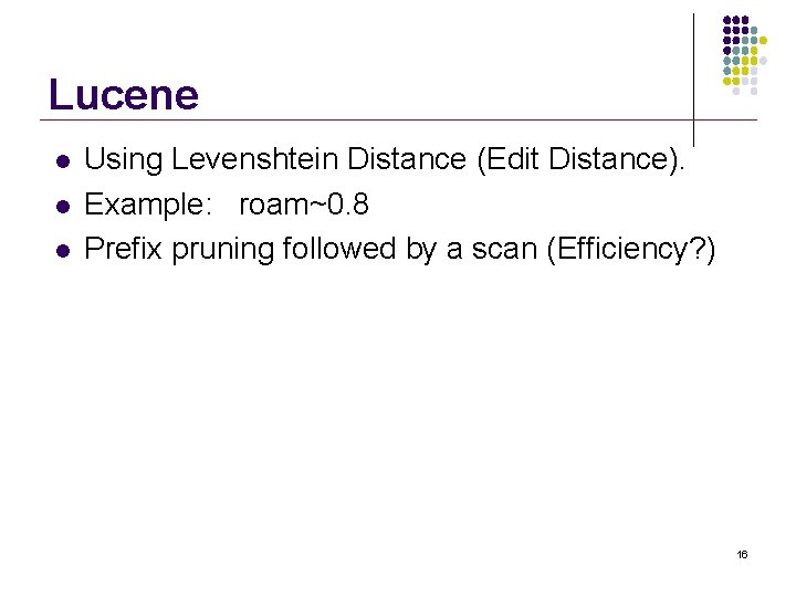 Lucene l l l Using Levenshtein Distance (Edit Distance). Example: roam~0. 8 Prefix pruning