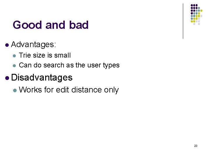 Good and bad l Advantages: l l Trie size is small Can do search