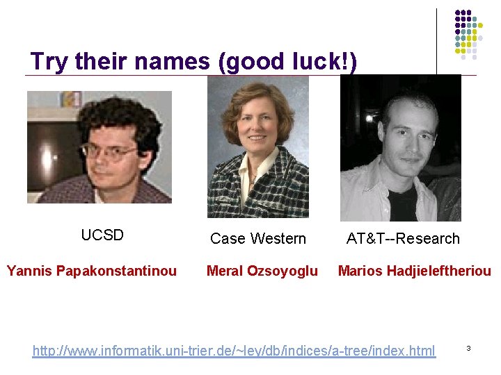 Try their names (good luck!) UCSD Yannis Papakonstantinou Case Western Meral Ozsoyoglu AT&T--Research Marios