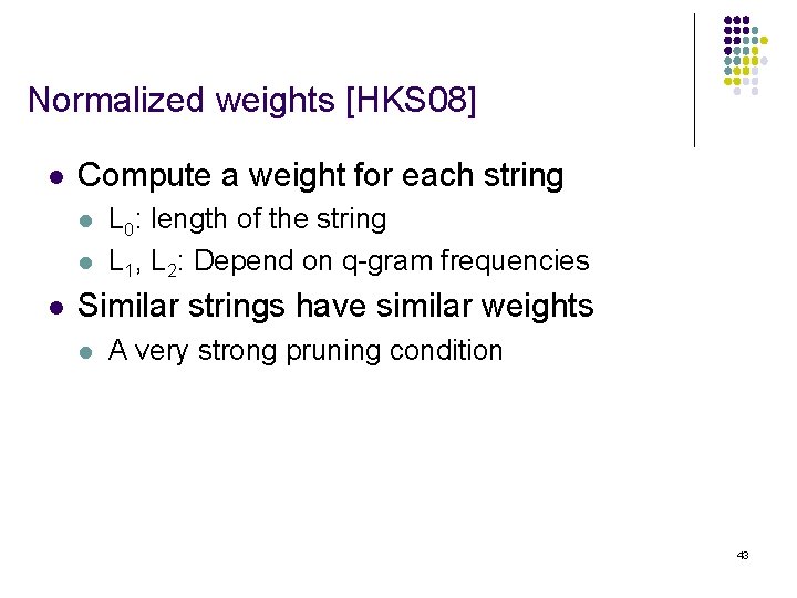 Normalized weights [HKS 08] l Compute a weight for each string l l l