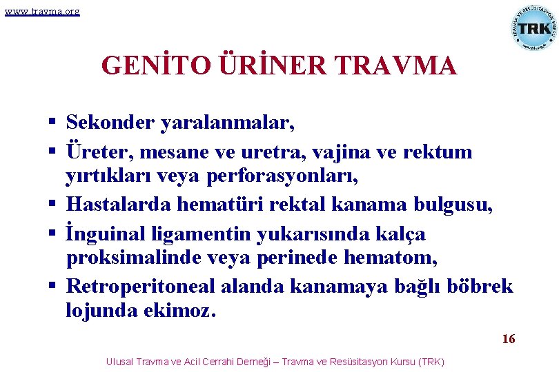 www. travma. org GENİTO ÜRİNER TRAVMA § Sekonder yaralanmalar, § Üreter, mesane ve uretra,