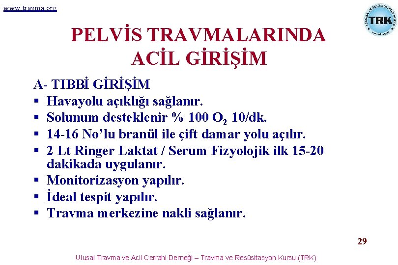 www. travma. org PELVİS TRAVMALARINDA ACİL GİRİŞİM A- TIBBİ GİRİŞİM § Havayolu açıklığı sağlanır.