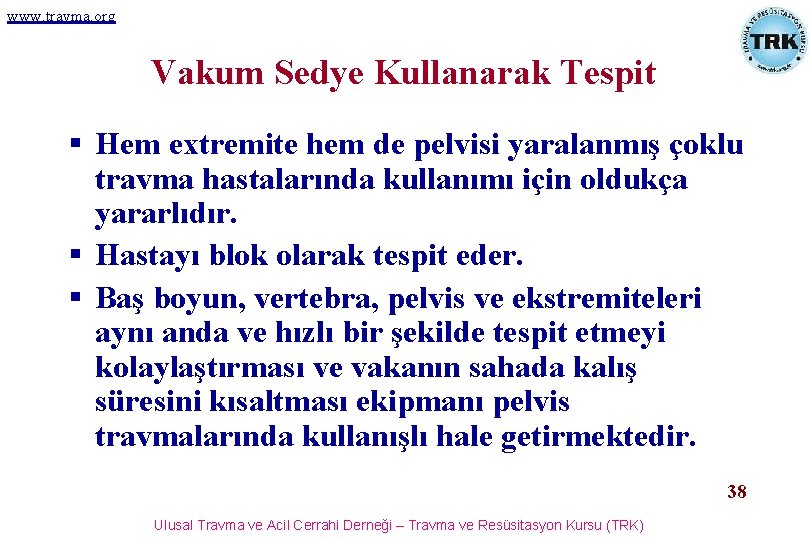 www. travma. org Vakum Sedye Kullanarak Tespit § Hem extremite hem de pelvisi yaralanmış