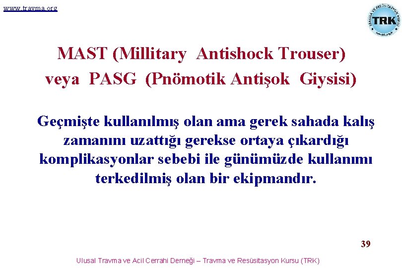 www. travma. org MAST (Millitary Antishock Trouser) veya PASG (Pnömotik Antişok Giysisi) Geçmişte kullanılmış