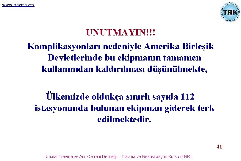 www. travma. org UNUTMAYIN!!! Komplikasyonları nedeniyle Amerika Birleşik Devletlerinde bu ekipmanın tamamen kullanımdan kaldırılması