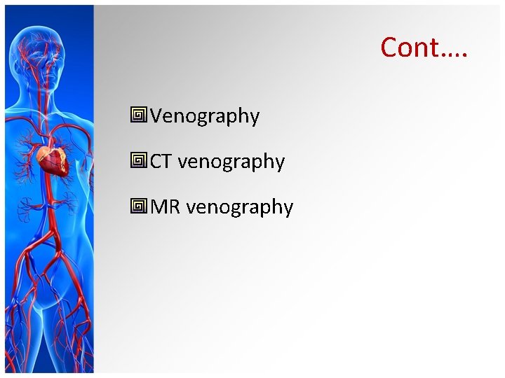 Cont…. Venography CT venography MR venography 