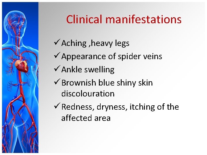 Clinical manifestations ü Aching , heavy legs ü Appearance of spider veins ü Ankle