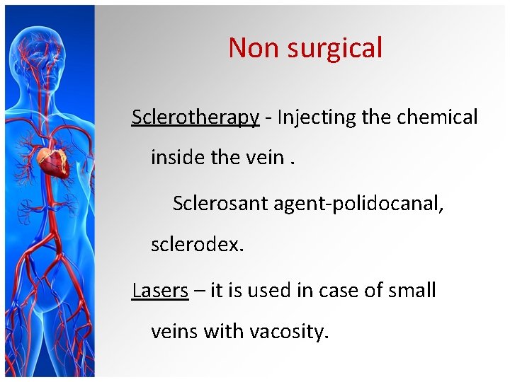 Non surgical Sclerotherapy - Injecting the chemical inside the vein. Sclerosant agent-polidocanal, sclerodex. Lasers