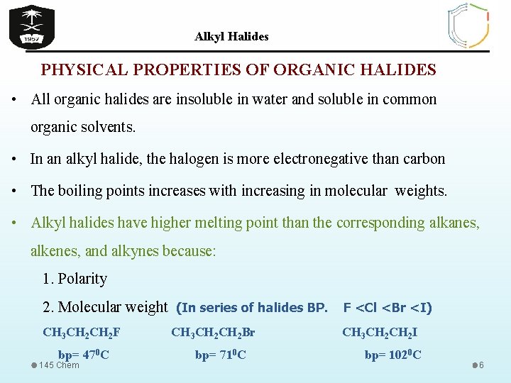 Alkyl Halides PHYSICAL PROPERTIES OF ORGANIC HALIDES • All organic halides are insoluble in