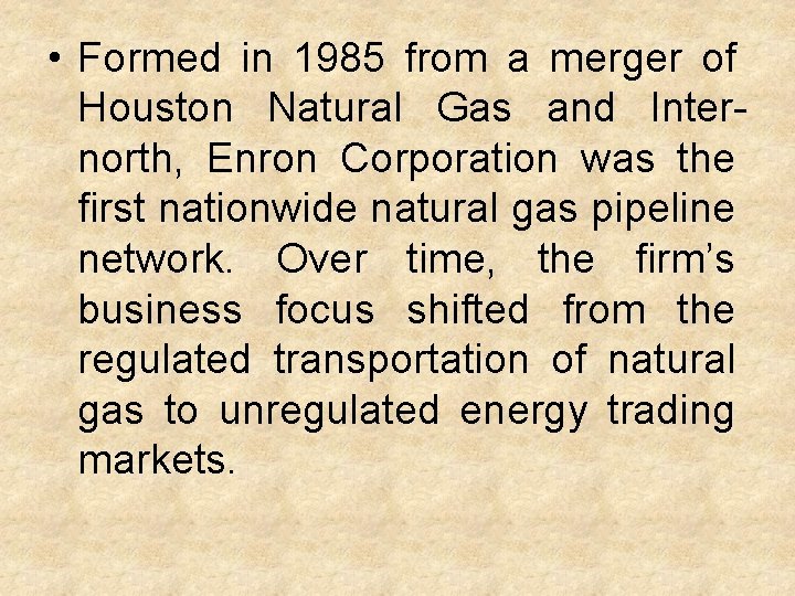  • Formed in 1985 from a merger of Houston Natural Gas and Internorth,