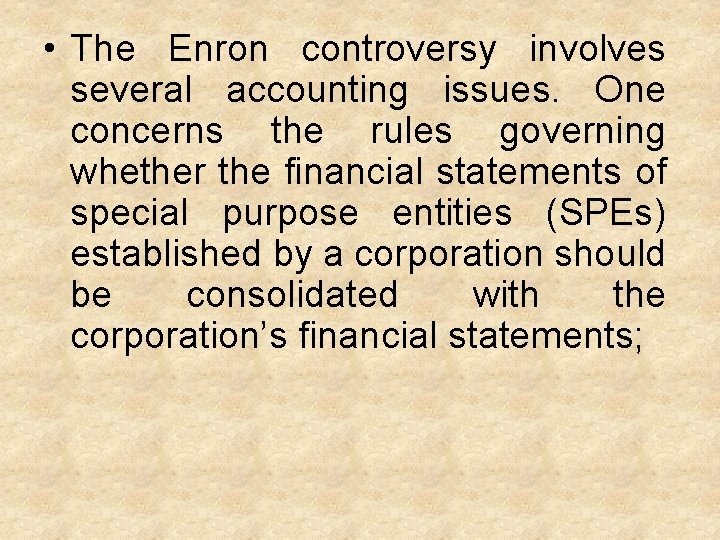  • The Enron controversy involves several accounting issues. One concerns the rules governing