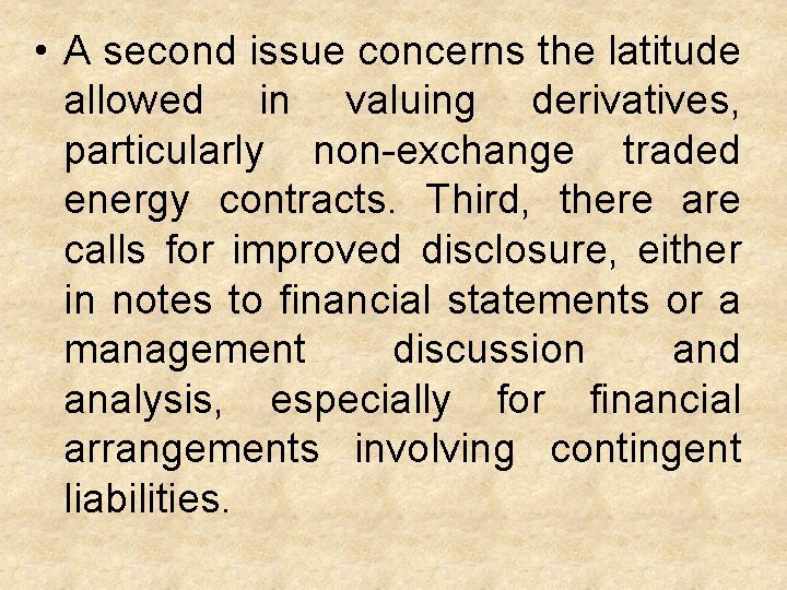  • A second issue concerns the latitude allowed in valuing derivatives, particularly non-exchange