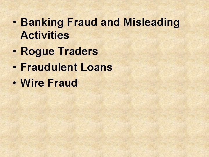  • Banking Fraud and Misleading Activities • Rogue Traders • Fraudulent Loans •