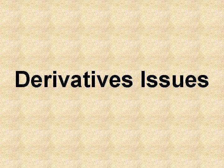 Derivatives Issues 