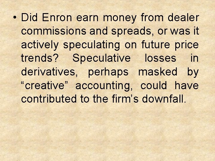  • Did Enron earn money from dealer commissions and spreads, or was it