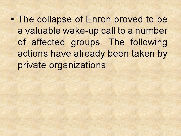  • The collapse of Enron proved to be a valuable wake-up call to