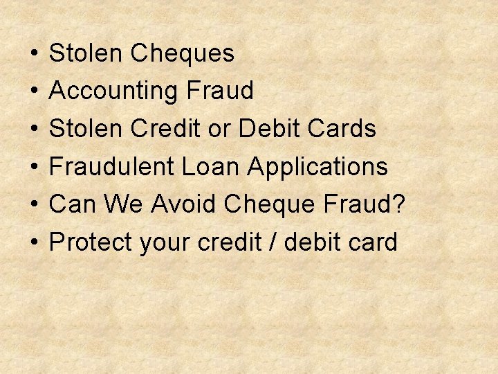  • • • Stolen Cheques Accounting Fraud Stolen Credit or Debit Cards Fraudulent