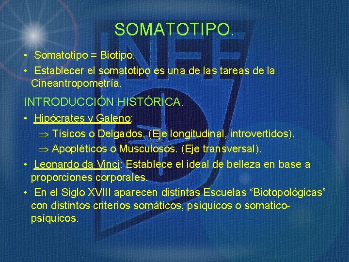 SOMATOTIPO. • Somatotipo = Biotipo. • Establecer el somatotipo es una de las tareas