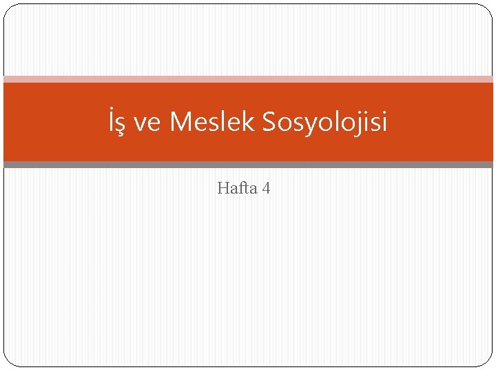 İş ve Meslek Sosyolojisi Hafta 4 