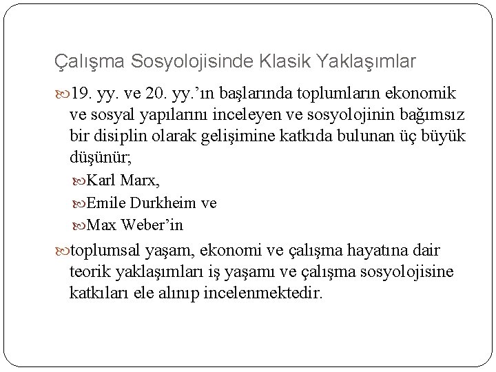 Çalışma Sosyolojisinde Klasik Yaklaşımlar 19. yy. ve 20. yy. ’ın başlarında toplumların ekonomik ve